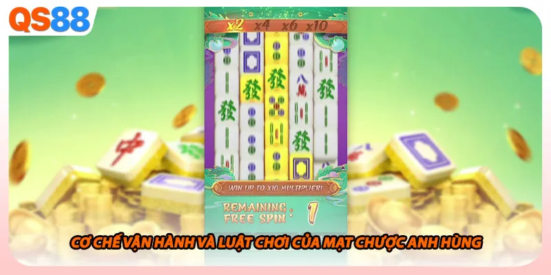 Cơ chế vận hành và luật chơi của Mạt Chược Anh Hùng