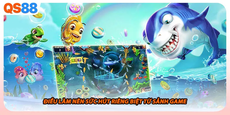 Điều làm nên sức hút riêng biệt từ sảnh game
