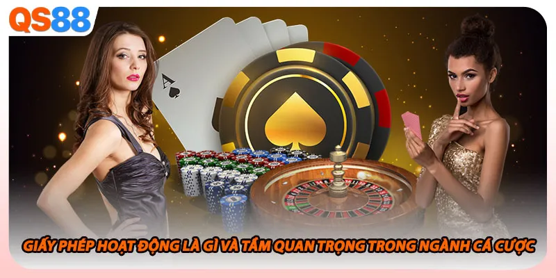Giấy phép hoạt động là gì và tầm quan trọng trong ngành cá cược