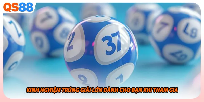 Kinh nghiệm trúng giải lớn dành cho bạn khi tham gia