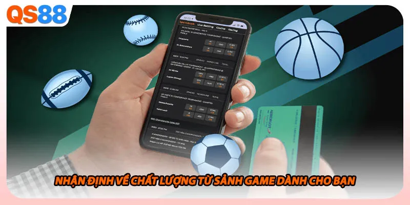 Nhận định về chất lượng từ sảnh game dành cho bạn