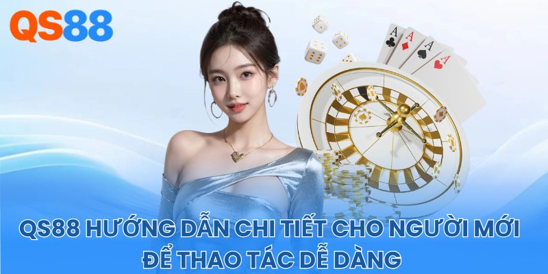 QS88 hướng dẫn chi tiết cho người mới để thao tác dễ dàng